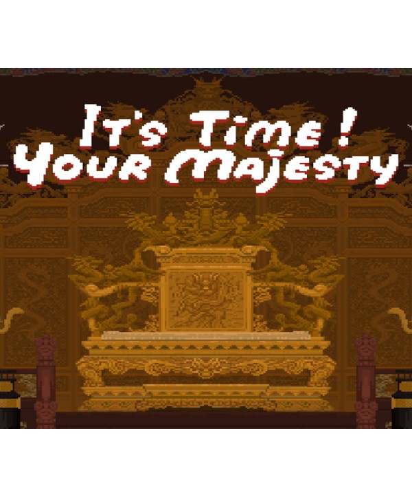 It s time, Your Majesty Steam Key GLOBAL